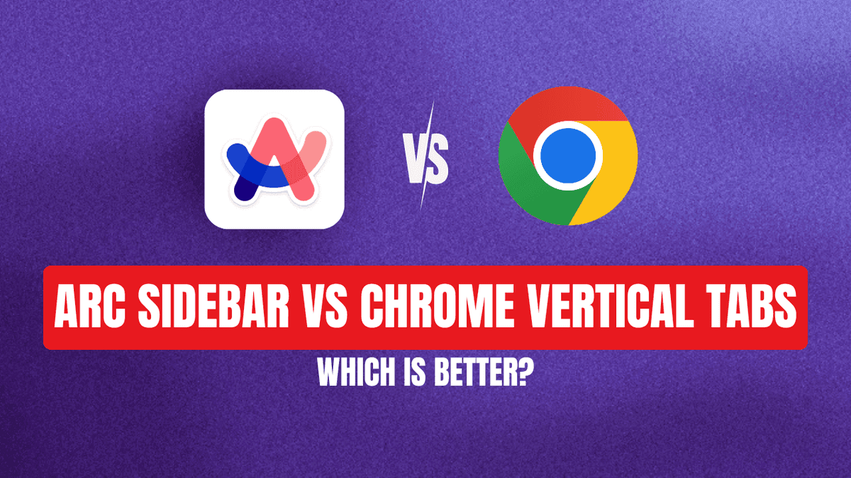 Chrome Vertical Tabs vs Arc Sidebar (2026): Is Chrome Finally Enough?